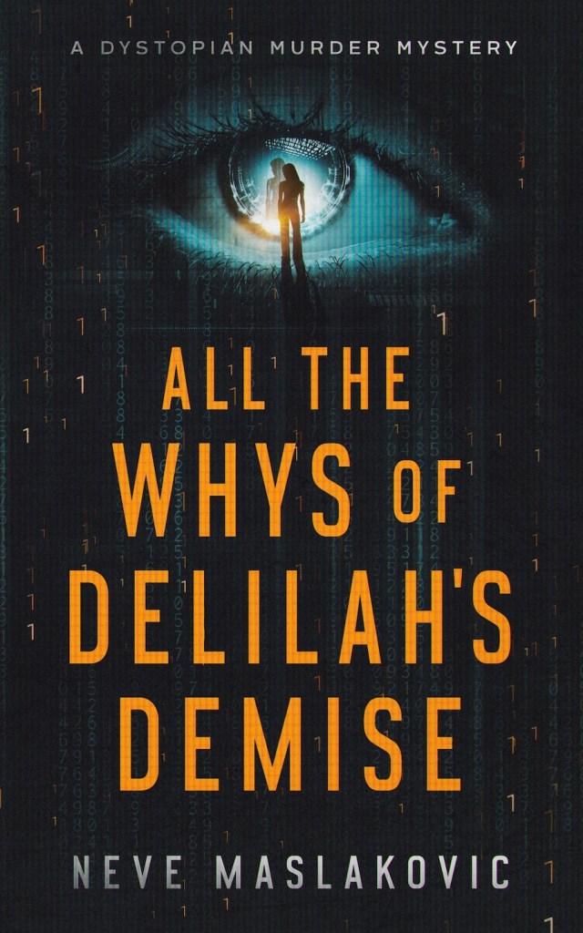 Black background with a woman gazing into her reflection in the eye. Subtle numbers, all ones, are imbedded into the background, computer style. All the Whys of Delilah's Demise. A novel. Neve Maslakovic