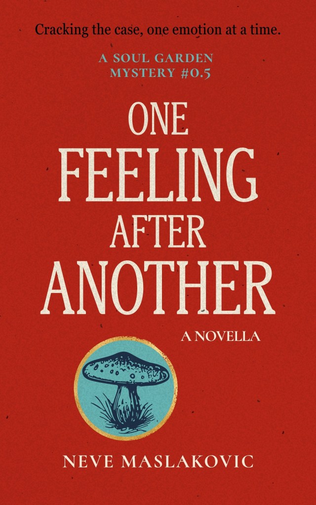 Book cover for One Feeling After Another by Neve Maslakovic, a Soul Garden Mystery novella. The cover has a textured red background, cream-colored title text, and teal series lettering. A teal medallion featuring an illustrated mushroom is outlined in gold.